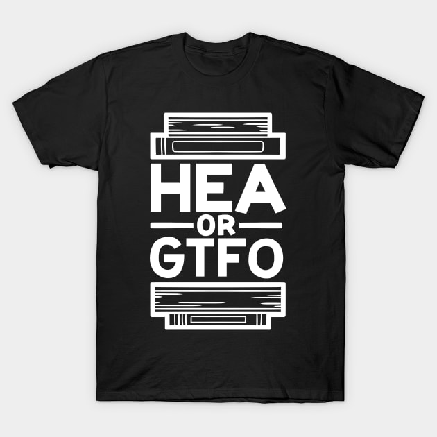 HEA or GTFO T-Shirt by polliadesign
